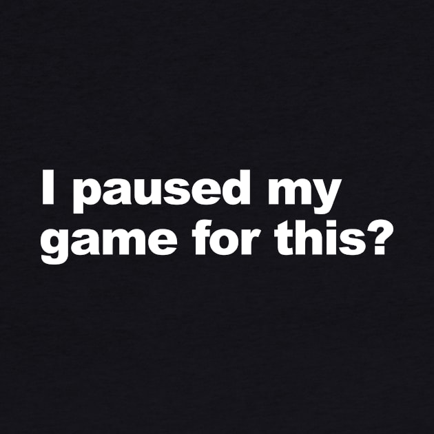 I Paused My Game For This? by Lasso Print